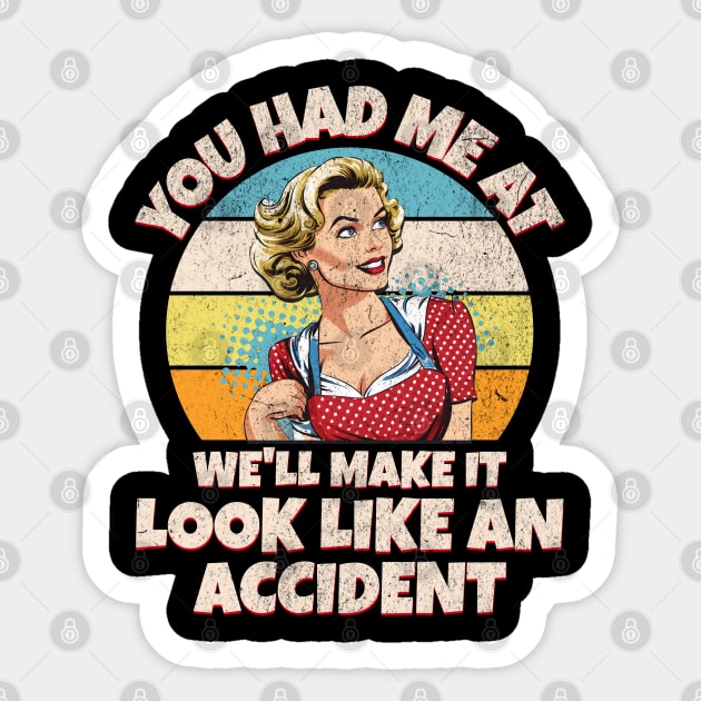 You Had Me at We’ll Make it Look Like an Accident Sticker by BankaiChu